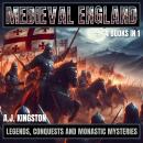 Medieval England: Legends, Conquests, And Monastic Mysteries Audiobook