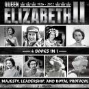 Queen Elizabeth II: Majesty, Leadership And Royal Protocol Audiobook