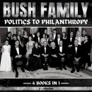 Bush Family: Politics To Philanthropy Audiobook