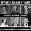Spanish Royal Family: Thrones, Monarchs, Empires, And Modernity Of Spain Audiobook