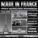 Made In France: French Architectural Masterpieces: Eiffel Tower, Notre-Dame Cathedral, Palace Of Ver Audiobook