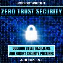 Zero Trust Security: Building Cyber Resilience & Robust Security Postures Audiobook