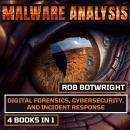 Malware Analysis: Digital Forensics, Cybersecurity, And Incident Response Audiobook