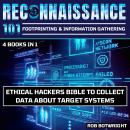 Reconnaissance 101: Footprinting & Information Gathering: Ethical Hackers Bible To Collect Data Abou Audiobook