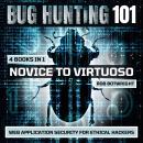 Bug Hunting 101: Novice To Virtuoso: Web Application Security For Ethical Hackers Audiobook