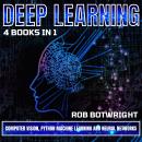 Deep Learning: Computer Vision, Python Machine Learning And Neural Networks Audiobook