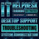 IT Helpdesk Training Best Practices: Desktop Support Troubleshooting and System Administration Audiobook