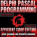 Delphi Pascal Programming: Efficient Code Editing, Visual Designing, And Integrated Debugging Audiobook