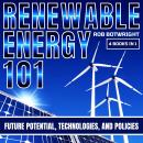 Renewable Energy 101: Future Potential, Technologies, And Policies Audiobook