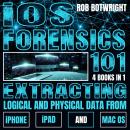 iOS Forensics 101: Extracting Logical And Physical Data From iPhone, iPad And Mac OS Audiobook