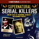 Supernatural Serial Killers: Chilling Cases of Paranormal Bloodlust and Deranged Fantasy Audiobook