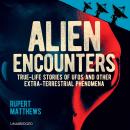 Alien Encounters: True-Life Stories of Aliens, UFOs and Other Extra-Terrestrial Phenomena Audiobook