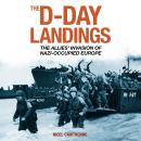 The D-Day Landings: The Allies’ Invasion of Nazi-Occupied Europe Audiobook