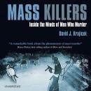 Mass Killers: Inside the Minds of Men Who Murder Audiobook