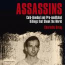 Assassins: Cold-blooded and Pre-meditated Killings that Shook the World Audiobook