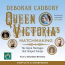 Queen Victoria's Matchmaking: The Royal Marriages That Shaped Europe Audiobook