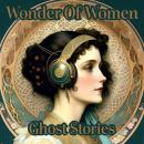 Wonder Of Women - Ghost Stories Audiobook