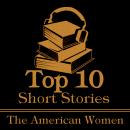 Top Ten Short Stories - American Women, Louisa May-Alcott, Willa Cather, Edith Wharton