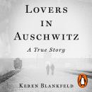 Lovers in Auschwitz: A True Story Audiobook