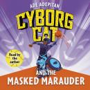 Cyborg Cat and the Masked Marauder Audiobook
