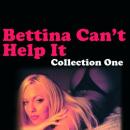 Bettina Can't Help It - Erotic Stories Collection One, Bettina Varese