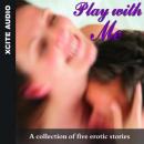 Play With Me - A collection of five erotic stories, Miranda Forbes