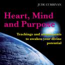 Heart, Mind And Purpose: Teachings and Attunements to Awaken your Divine Potential Audiobook