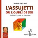 L'assujetti ou l'oubli de soi: Le chemin pour se retrouver Audiobook