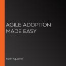 Agile Adoption Made Easy Audiobook