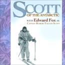 Scott of the Antarctic: The Diary of Captain Scott performed by EDWARD FOX OBE in a dramatised setti Audiobook