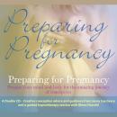 Preparing for Pregnancy: Prepare Your Mind and Body for the Amazing Journey of Conception Audiobook