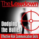 Lowdown: Dodging the Bullet - Effective Risk Communication Skills, Andrew Powell