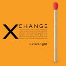 XChange: How to torch your work treadmill, retire your boss, dump the ingrates, torment the passive- Audiobook