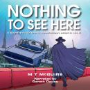 Nothing To See Here: A humorous dystopian sci fi story, M T Mcguire