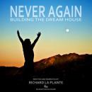 Never Again -- Building the Dream House Audiobook