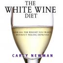 The White Wine Diet: Lose All the Weight You Want, Without Feeling Deprived Audiobook