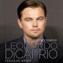 Leonardo DiCaprio: The Biography Audiobook