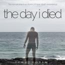 The Day I Died: Ten Remarkable True Stories of Neardeath Experience Audiobook