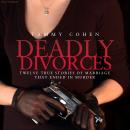 Deadly Divorces: Ten True Stories of Marriages That Ended in Murder Audiobook