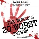 The World's 20 Worst Crimes: True Stories of 20 Killers and Their 1000 Victims Audiobook
