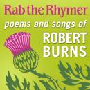 Rab the Rhymer: Poems and songs of Robert Burns - a 250th Birthday celebration Audiobook