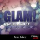 Glam!: Bowie, Bolan and the Glitter Revolution Audiobook