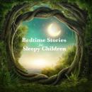 Bedtime Stories for Sleepy Children, Joseph Jacobs, Andrew Lang, Edith Nesbit, Hans Christian Andersen, The Brothers Grimm, Aesop , Rudyard Kipling