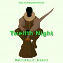 Twelfth Night Retold by E. Nesbit: Easy Shakespeare Stories Audiobook