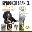 Sprocker Spaniel Training: Basic To Advanced Training: The Comprehensive Training Guide Audiobook