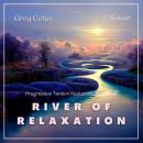 River of Relaxation: Progressive Tension Reduction Technique Audiobook