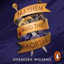 Mayhem and the Mortal: Dungeons & Dragons meets The Wizard of Oz in this wickedly romantic fantasy full of danger, secrets & sharp banter – DELUXE LIMITED EDITION Audiobook