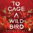 To Cage a Wild Bird Audiobook
