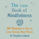 The Little Book of Mindfulness: 10 minutes a day to less stress, more peace Audiobook