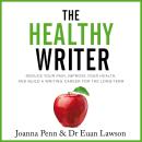 Healthy Writer: Reduce Your Pain, Improve Your Health, And Build A Writing Career For The Long Term, Euan Lawson, Joanna Penn